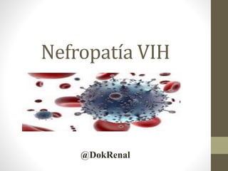 Nefropatía VIH
@DokRenal
 