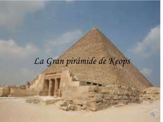La Gran pirámide de Keops
 