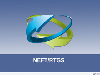 NEFT/RTGS
 