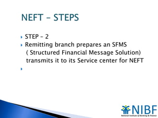  STEP – 2
 Remitting branch prepares an SFMS
( Structured Financial Message Solution)
transmits it to its Service center...