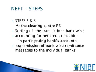  STEPS 5 & 6
At the clearing centre RBI
 Sorting of the transactions bank wise
 accounting for net credit or debit –
in...