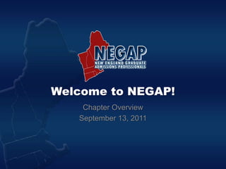 Welcome to NEGAP! Chapter Overview September 13, 2011 