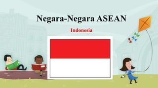 Negara-Negara ASEAN
Indonesia
 