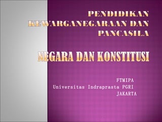 FTMIPA
Universitas Indraprasta PGRI
                      JAKARTA
 