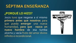 SÉPTIMA ENSEÑANZA
¿PORQUÉ LO HIZO?
tuvo
primero antes que nosotros para
que pueda emerger una nueva
humanidad, para que nazca un
nuevo hombre
fruto del amor divino
infinito e incondicional.
 