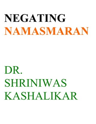 NEGATING
NAMASMARAN


DR.
SHRINIWAS
KASHALIKAR
 