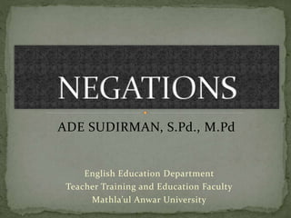 ADE SUDIRMAN, S.Pd., M.Pd
English Education Department
Teacher Training and Education Faculty
Mathla’ul Anwar University
 