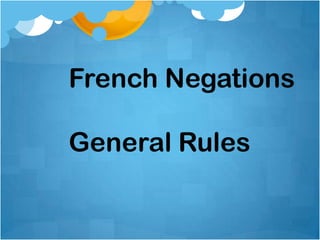 French Negations

General Rules
 