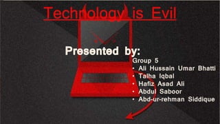Technology is Evil
 