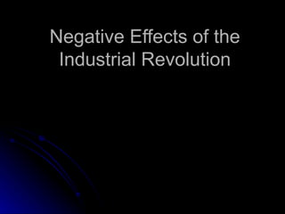 Negative Effects of the Industrial Revolution 