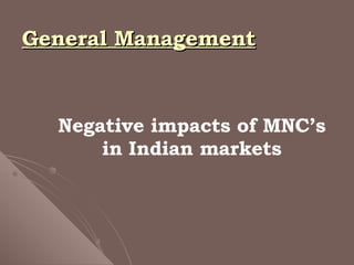 Negative impacts of MNC’s in Indian markets General Management 