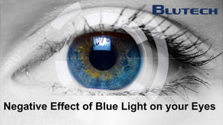 Negative Effect of Blue Light on your Eyes
 