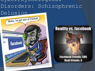 CyberPsychological
Disorders: Schizophrenic
Delusion
 