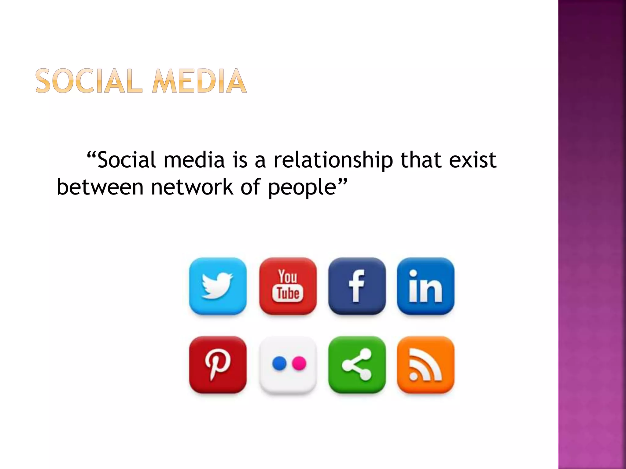 “Social media is a relationship that exist
between network of people”
 