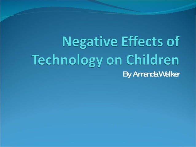 Negative Effects Of Technology On Children | PPT | Parenting Children ...