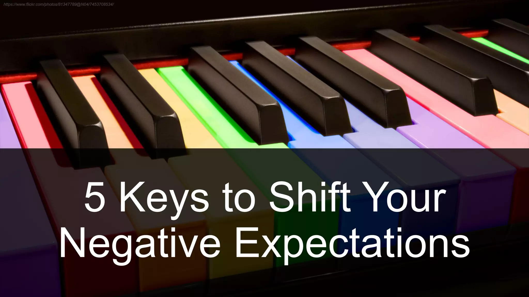 5 Keys to Shift Your
Negative Expectations
 