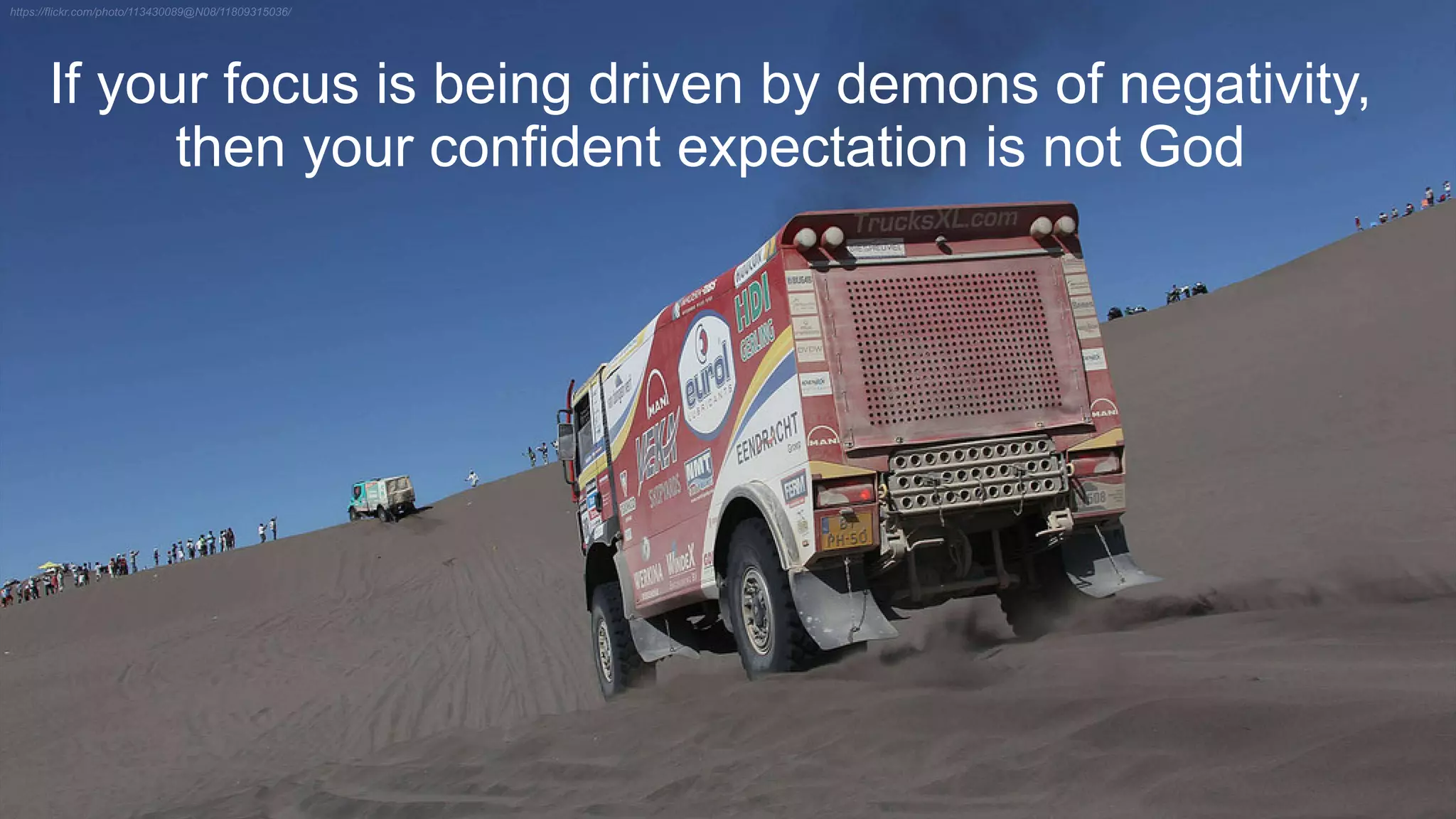 If your focus is being driven by demons of negativity,
then your confident expectation is not God
 