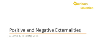 Positive and Negative Externalities
A-LEVEL & IB ECONOMICS
 