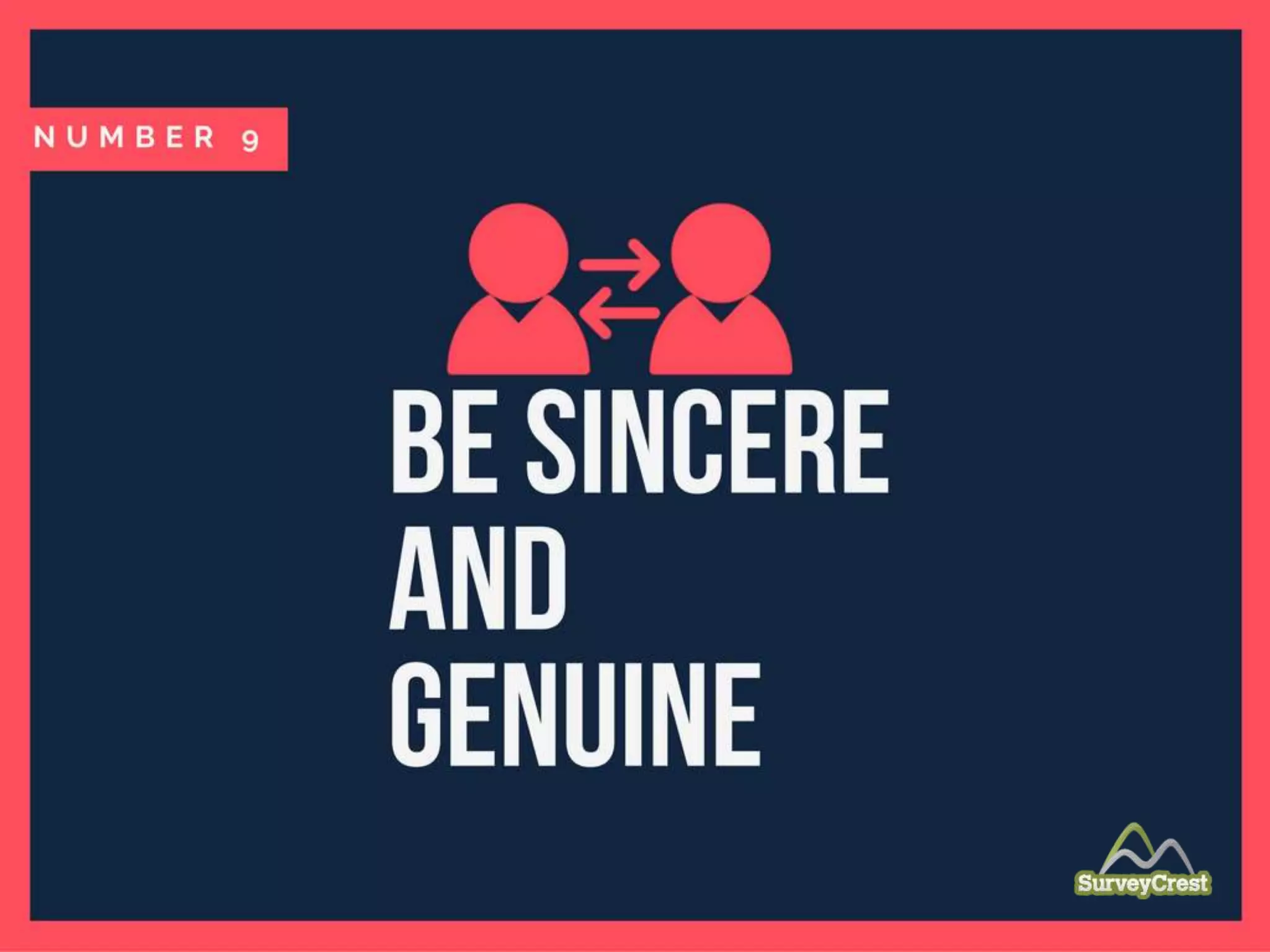 Be sincere and genuine.
 