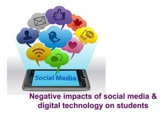 Negative impacts of social media &
  digital technology on students
 