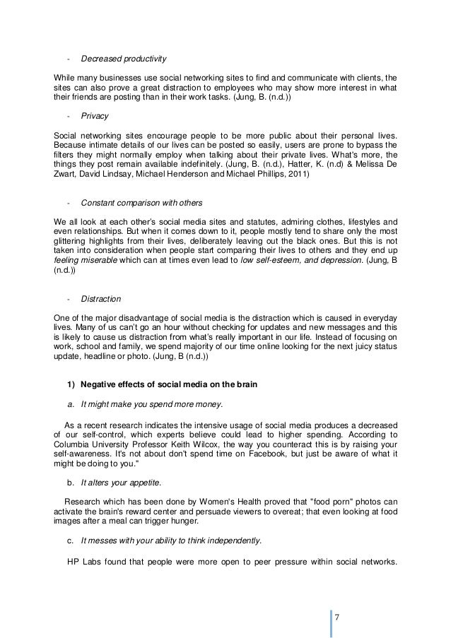 Negative Effects Of Social Media Essay Words | 5 Pages The negative effects of social networking on youth and young adults are; cyber bullying, antisocial, lack of independence, makes someone less patient, lack of confidence in their physical appearance, identity theft, cyberstalking, sharing too much, decrease in productivity.