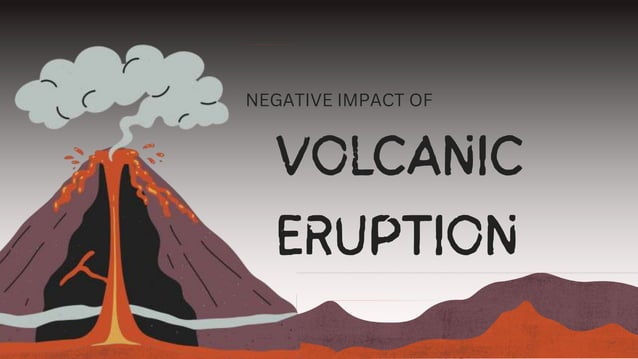 Negative Impacts Of Volcanic Eruptions.pptx