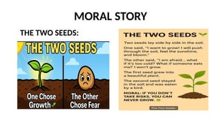 MORAL STORY
THE TWO SEEDS:
 