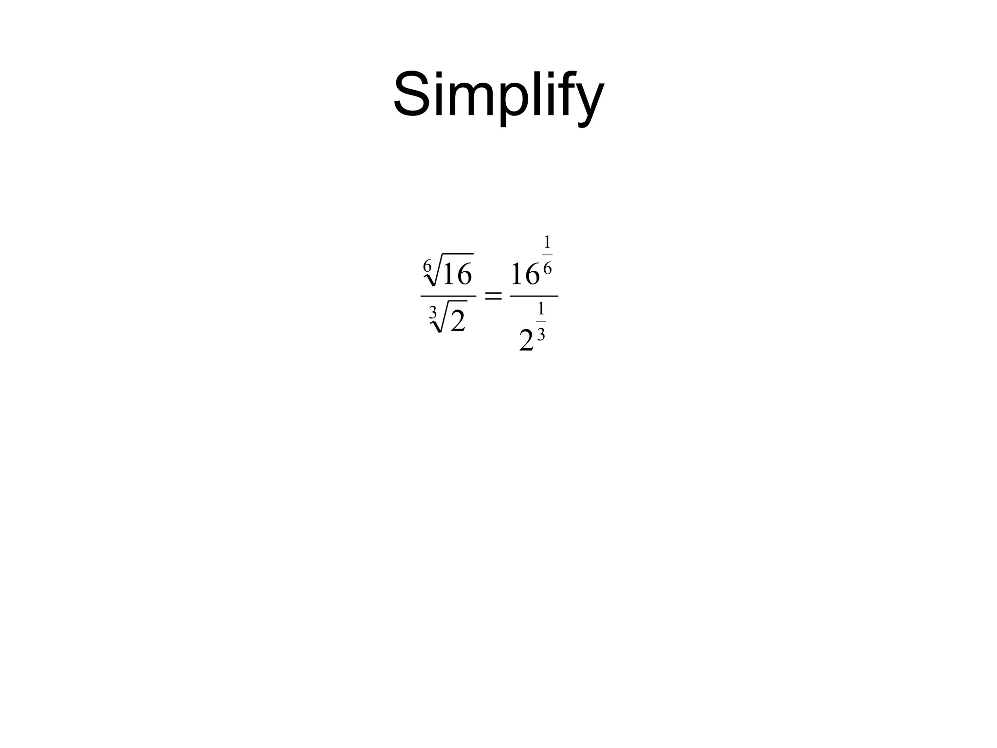 Simplify
3
1
6
1
3
6
2
16
2
16

 