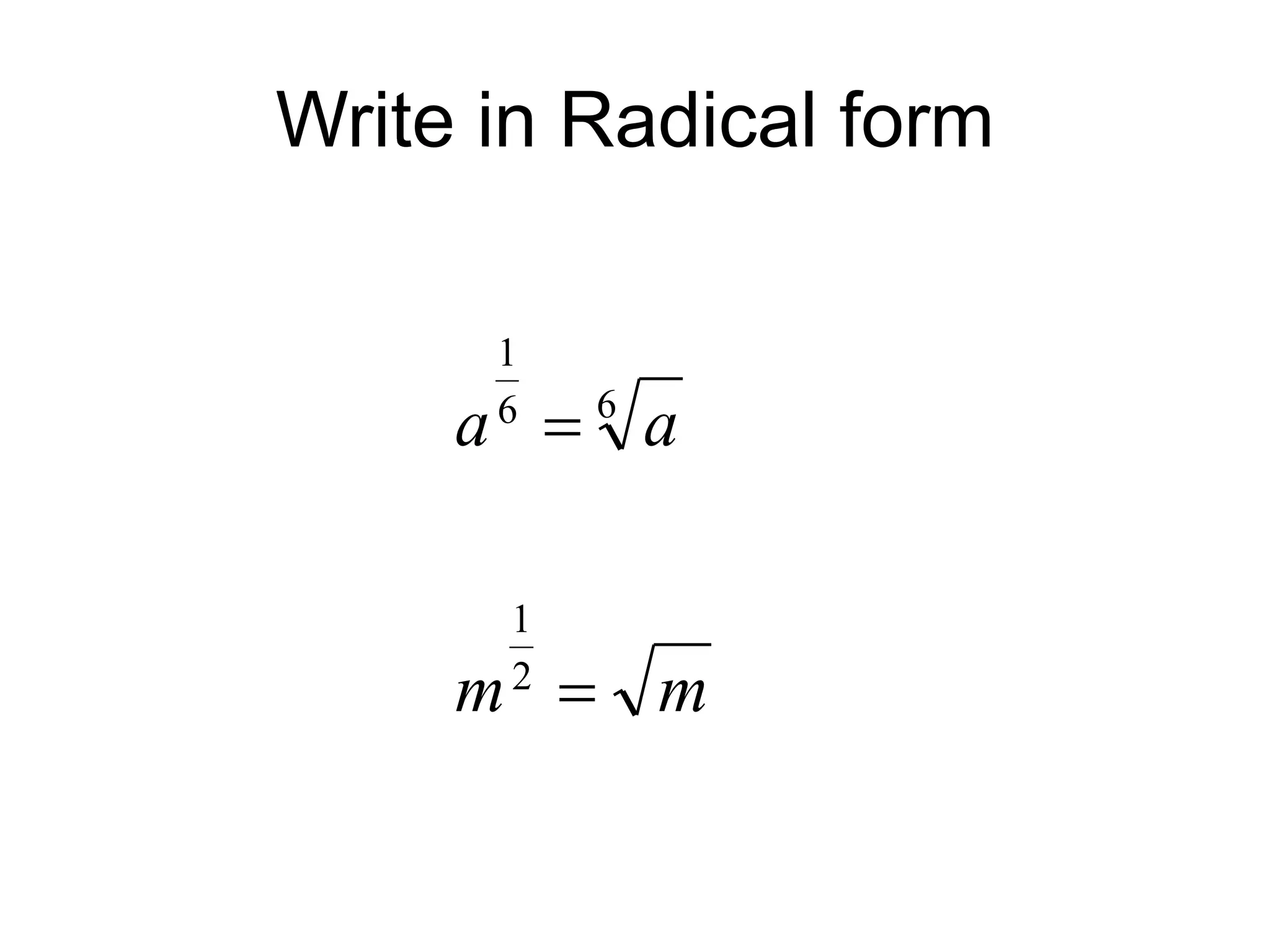 Write in Radical form
m
m
a
a


2
1
6
6
1
 