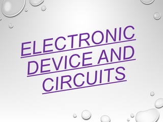 ELECTRONIC
DEVICE AND
CIRCUITS
 