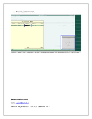 3. Voucher Alteration Screen,
Maintenance Instruction
Mail to support@ksvtech.in
Version: Negative Stock Control/1.2/October 2011
 
