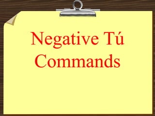 Negative Tú Commands 