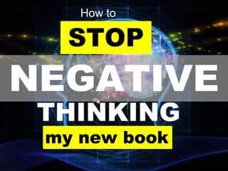 STOP
NEGATIVE
THINKING
How to
my new book
 