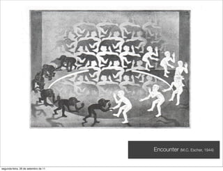 Encounter (M.C. Escher, 1944)


segunda-feira, 26 de setembro de 11
 
