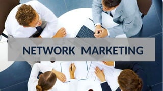NETWORK MARKETING
 