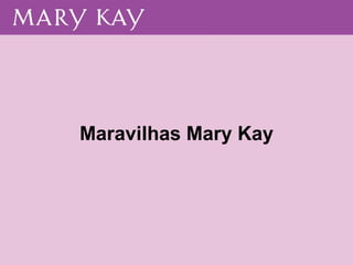 Maravilhas Mary Kay 