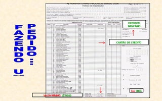 DEPÓSITO
                                    BANCÁRIO

                                       ↑
                         →   CARTÃO DE CRÉDITO




                         ↓            Fax: 0800.
VALOR MÍNIMO: u$ 60,00
 