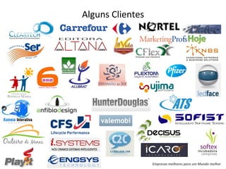 Alguns Clientes




                  Empresas melhores para um Mundo melhor
 