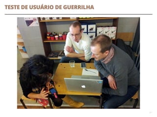 TESTE DE USUÁRIO DE GUERRILHA
27
 