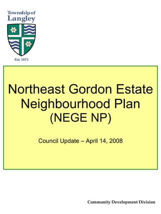 Northeast Gordon Estate Neighbourhood Plan  (NEGE NP) Council Update – April 14, 2008 