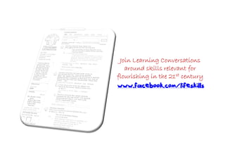 Join Learning Conversations
   around skills relevant for
flourishing in the 21st century
www.facebook.com/lifeskills
 