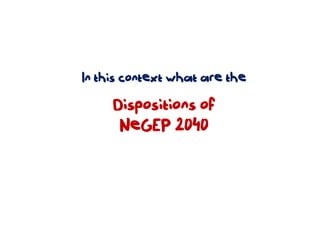 In this context what are the

     Dispositions of
      NeGEP 2040
 