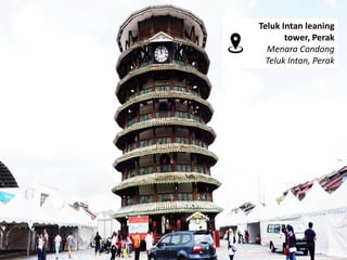 Teluk Intan leaning
tower, Perak
Menara Condong
Teluk Intan, Perak
 