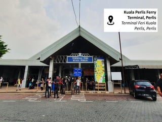 Kuala Perlis Ferry
Terminal, Perlis
Terminal Feri Kuala
Perlis, Perlis
 