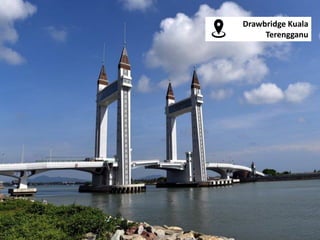 Drawbridge Kuala
Terengganu
 