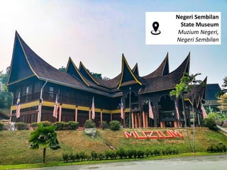 Negeri Sembilan
State Museum
Muzium Negeri,
Negeri Sembilan
 