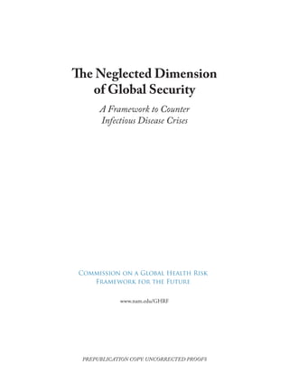 The Neglected Dimension
of Global Security
A Framework to Counter
Infectious Disease Crises
www.nam.edu/GHRF
PREPUBLICATION COPY: UNCORRECTED PROOFS
 