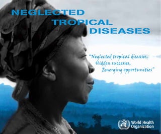 NEGLECTED
TROPICAL
DISEASES
 