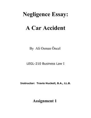 Negligence Essay:
A Laptop Recovery
By Ali Oncel
LEGL-210 Business Law I
Instructor: Travis Huckell, B.A., LL.B.
Assignment 1
 