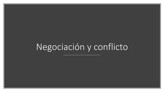 Negociación y conflicto
 